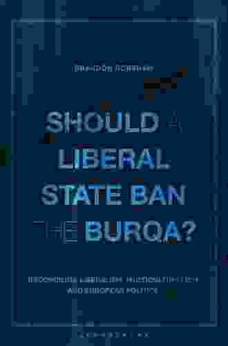 Should a Liberal State Ban the Burqa?: Reconciling Liberalism Multiculturalism and European Politics