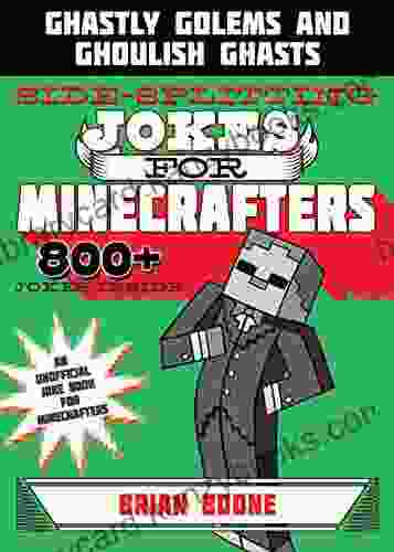 Sidesplitting Jokes for Minecrafters: Ghastly Golems and Ghoulish Ghasts (Unofficial Minecrafters Jokes)