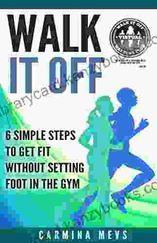 Walk It Off: 6 Simple Steps To Get Fit Without Setting Foot In The Gym