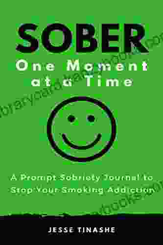 Sober One Moment At A Time: A Prompt Sobriety Journal To Stop Your Smoking Addiction