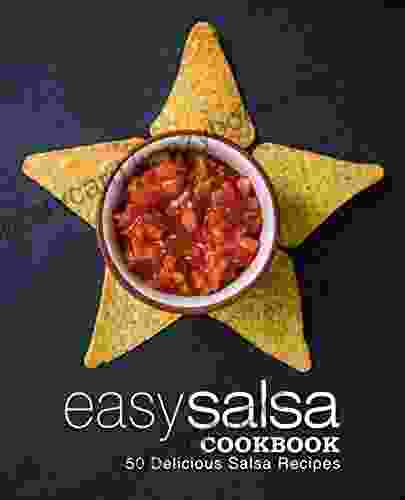 Easy Salsa Cookbook: 50 Delicious Salsa Recipes