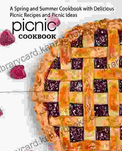 Picnic Cookbook: A Spring And Summer Cookbook With Delicious Picnic Recips And Picnic Ideas