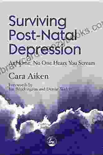 Surviving Post Natal Depression: At Home No One Hears You Scream