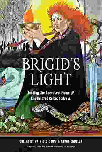 Brigid S Light: Tending The Ancestral Flame Of The Beloved Celtic Goddess