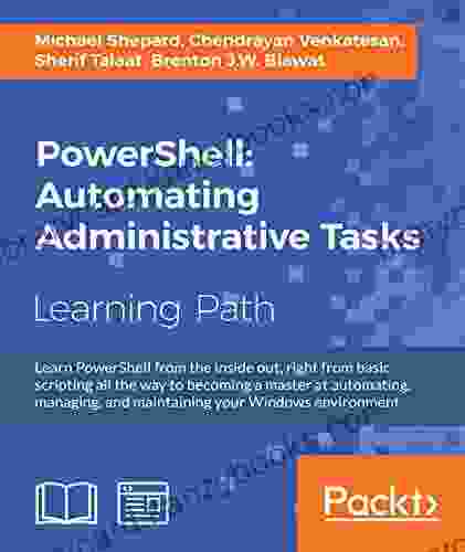 PowerShell: Automating Administrative Tasks: Automating Administrative Tasks: The Art Of Automating And Managing Windows Environments