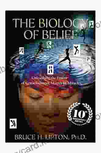 The Biology Of Belief 10th Anniversary Edition