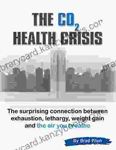 The CO2 Health Crisis: The Surprising Connection Between Exhaustion Lethargy Weight Gain And The Air You Breathe