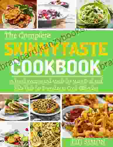 The Complete Skinnytaste Cookbook: A Fresh Recipes And Meals For Main Dish And Side Dish For Everyday To Cook Effortless (Skinnytaste Cookbooks 2)