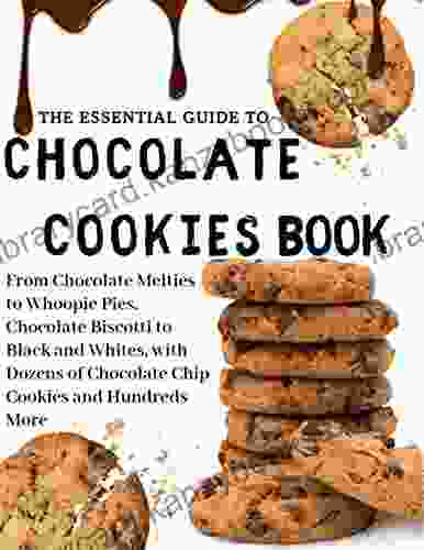 The Essential Guide To Chocolate Cookie From Chocolate Melties to Whoopie Pies Chocolate Biscotti to Black and Whites with Dozens of Chocolate Chip Cookies and Hundreds More