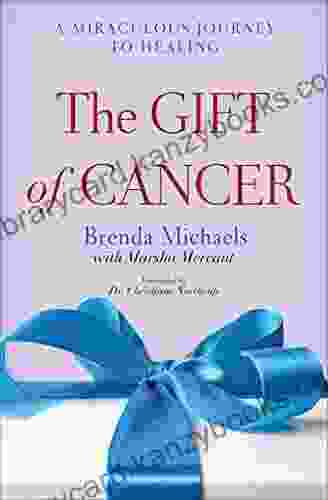 The Gift Of Cancer: A Miraculous Journey To Healing