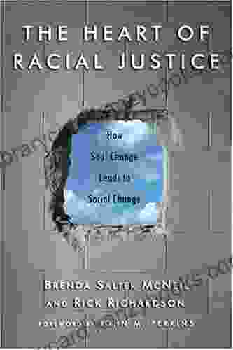 The Heart of Racial Justice: How Soul Change Leads to Social Change