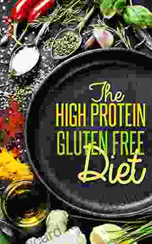 High Protein Gluten Free Diet: Delicious Easy To Make High Protein Recipes Balance For Natrual Weight Loss Against The Grains Gluten Free Diet Gluten Free (Optimal Living 1)