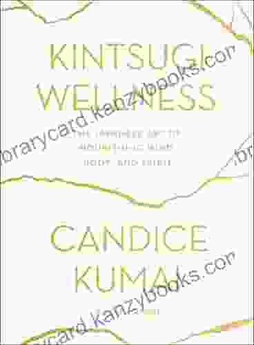 Kintsugi Wellness: The Japanese Art Of Nourishing Mind Body And Spirit