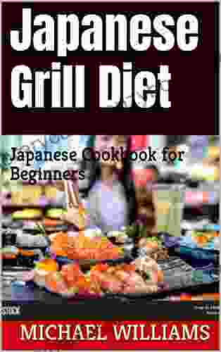 Japanese Grill Diet: Japanese Cookbook For Beginners