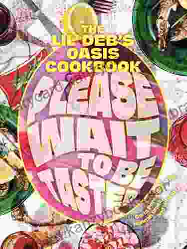 Please Wait To Be Tasted: The Lil Deb S Oasis Cookbook