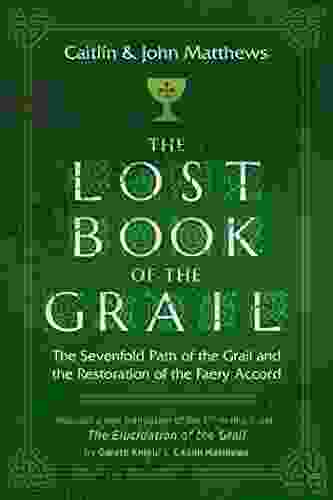 The Lost Of The Grail: The Sevenfold Path Of The Grail And The Restoration Of The Faery Accord