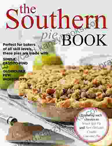 The Southern Pie Perfect For Bakers Of All Skill Levels These Pies Are Made With Simple Easy To Find And Gloriously Few Ingredients