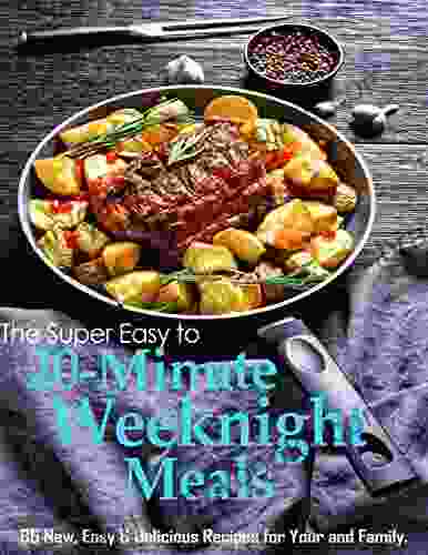 The Super Easy To 20 Minute Weeknight Meals With 86 New Easy Delicious Recipes For Your And Family