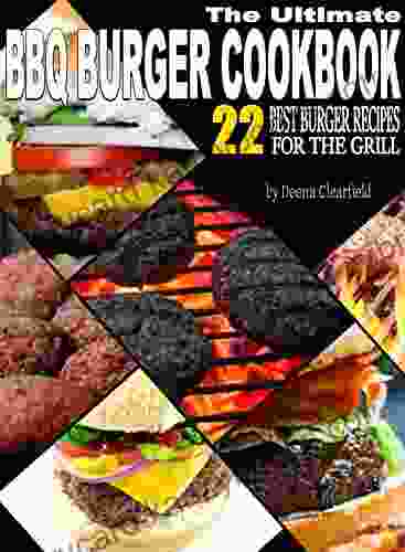 The Ultimate BBQ Burger Cookbook: 22 Best Burger Recipes For The Grill (Master Outdoor Cooking)