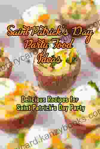 Saint Patrick s Day Party Food Ideas:Delicious Recipes for Saint Patrick s Day Party: Recipe Ideas to Celebrate St Patick s Day