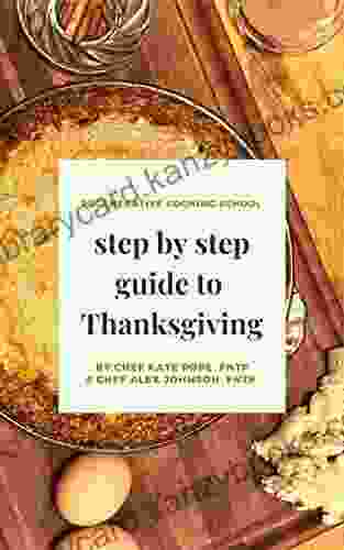 Step By Step Guide To Thanksgiving: 25 Recipes Shopping Lists And Checklists For A Regenerative Organic Real Food Thanksgiving