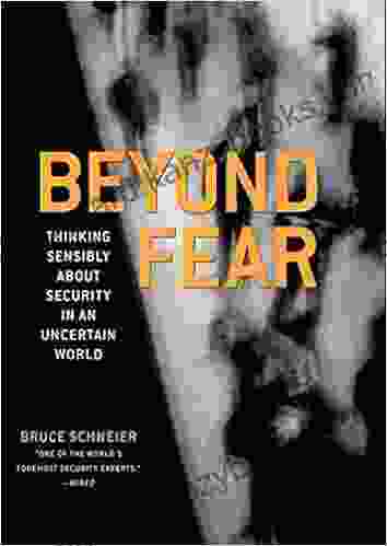 Beyond Fear: Thinking Sensibly About Security in an Uncertain World