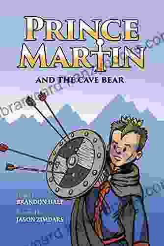 Prince Martin And The Cave Bear: Two Kids Colossal Courage And A Classic Quest (ages 8 10) (The Prince Martin Epic: Classic Illustrated Adventure Virtue And Turn Boys Into Readers 4)