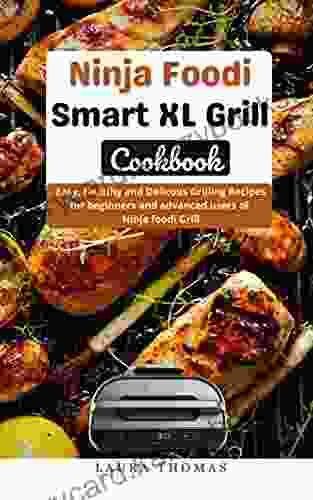 Ninja Foodi Smart XL Grill Cookbook: Easy Healthy and Delicious Grilling for beginners and advance users of ninja foodi grill