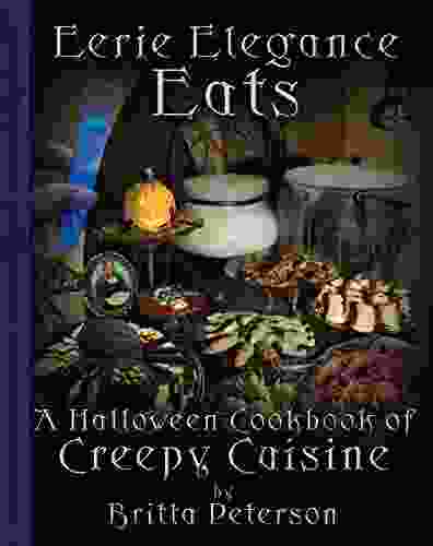 Eerie Elegance Eats: A Halloween Cookbook Of Creepy Cuisine