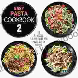 Easy Pasta Cookbook 2: All Types of Delicious Pasta Pasta Salad and Pesto Recipes