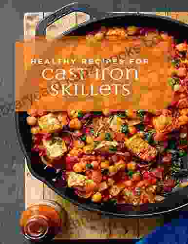 Healthy Recipes For Cast Iron Skillets