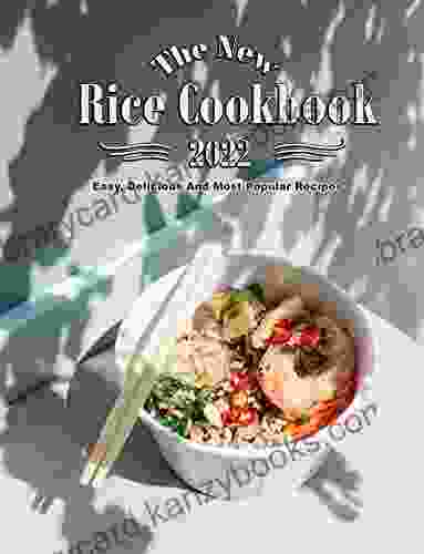 The New Rice Cookbook 2024: Easy Delicious And Most Popular Recipes