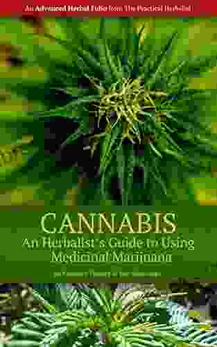 Cannabis: An Herbalist S Guide To Using Medicinal Marijuana (The Practical Herbalist S Advanced Herbal Folio 1)