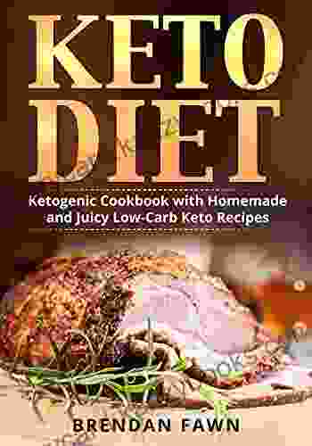 Keto Diet: Ketogenic Cookbook With Homemade And Juicy Low Carb Keto Recipes (Healthy Ketogenic Kitchen 4)