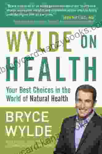 Wylde On Health: Your Best Choices In The World Of Natural Health