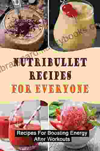 Nutribullet Recipes For Everyone: Recipes For Boosting Energy After Workouts