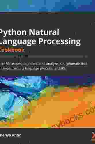 Python Natural Language Processing Cookbook: Over 50 recipes to understand analyze and generate text for implementing language processing tasks