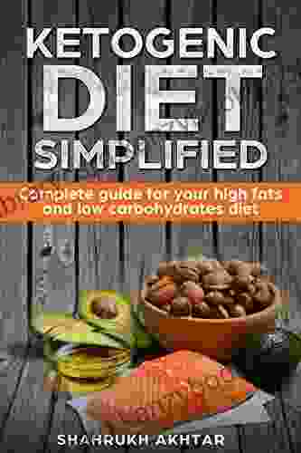 KETOGENIC DIET Simplified Complete Guide For Your High Fats Low Carbohydrates Diet