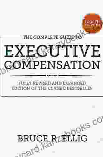 The Complete Guide To Executive Compensation Fourth Edition