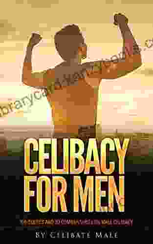 Celibacy For Men: 100 Quotes And 30 Commentaries On Male Celibacy