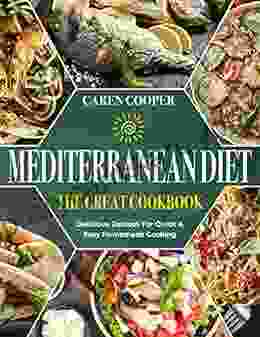 The Great Mediterranean Diet Cookbook: Delicious Recipes For Quick Easy Homemade Cooking