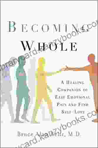 Becoming Whole: A Healing Companion To Ease Emotional Pain And Find Self Love