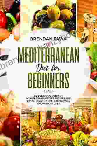 Mediterranean Diet For Beginners: 30 Delicious Vibrant Mediterranean Diet Recipes For Living Healthy Life Eating Well And Weight Loss