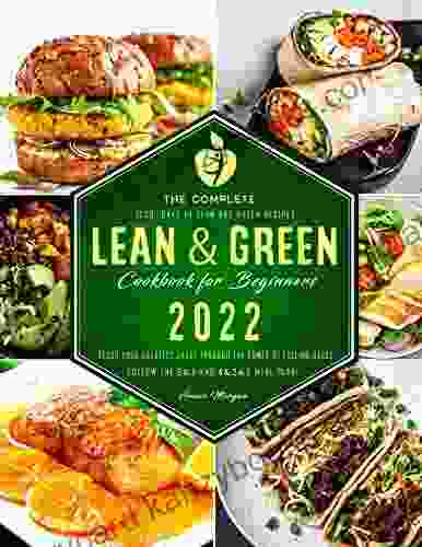 Lean And Green Cookbook For Beginners 2024: Quick And Easy Lean And Green Recipes To Reach Your Greatest Shape Through The Power Of Fueling Hacks Meals 5 1 And 4 2 1 Meal Plan Included