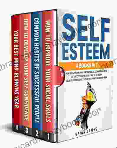 Self Esteem: 4 In 1: How To Improve Your Social Skills Successful People Habits Self Confidence Social Intelligence And Secrets To Better Yourself