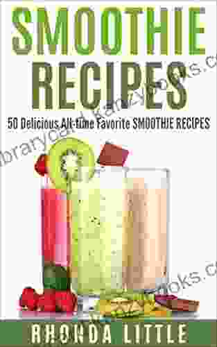 SMOOTHIE RECIPES 50 Delicious All Time Favorite SMOOTHIE RECIPES