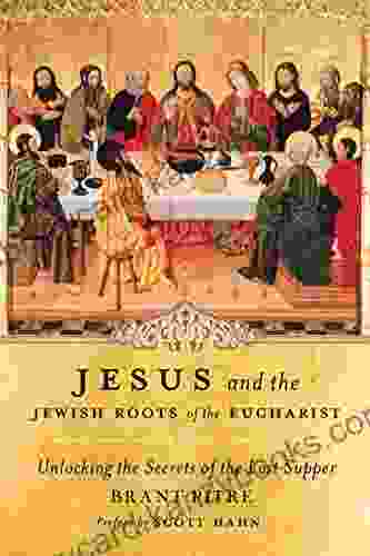 Jesus and the Jewish Roots of the Eucharist: Unlocking the Secrets of the Last Supper