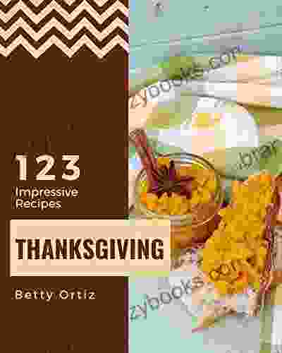 123 Impressive Thanksgiving Recipes: Cook it Yourself with Thanksgiving Cookbook