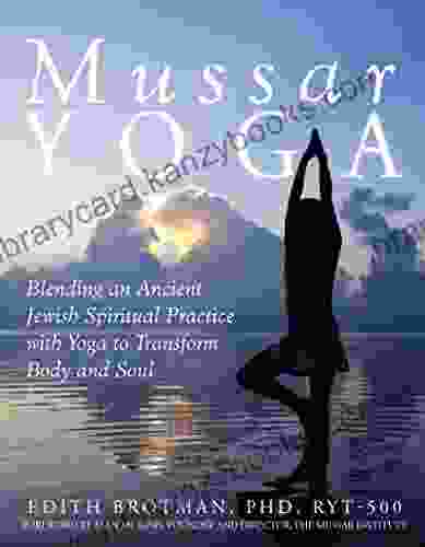 Mussar Yoga: Blending An Ancient Jewish Spiritual Practice With Yoga To Transform Body And Soul