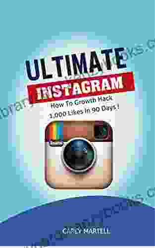 Ultimate Instagram Book: How To Growth Hack 1 000 Likes In 90 Days